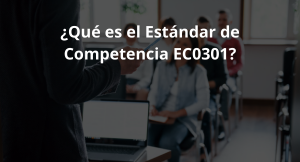 Lee más sobre el artículo ¿Qué es el Estándar de Competencia EC0301?