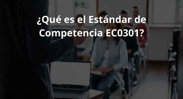 En este momento estás viendo ¿Qué es el Estándar de Competencia EC0301?