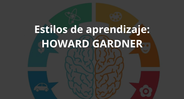 Lee más sobre el artículo Estilos de aprendizaje: HOWARD GARDNER