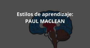 Lee más sobre el artículo Estilos de aprendizaje PAUL MACLEAN