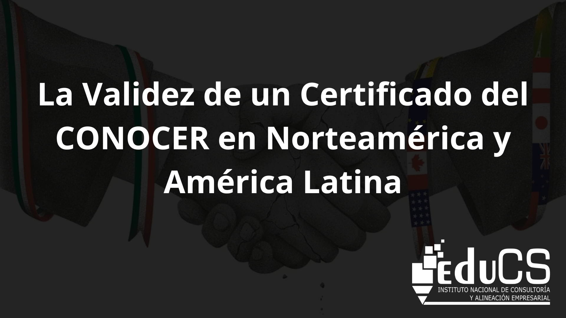 En este momento estás viendo La Validez de un Certificado del CONOCER en Norteamérica y América Latina